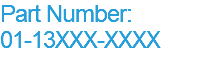 Part Number: 01-13XXX-XXXX
