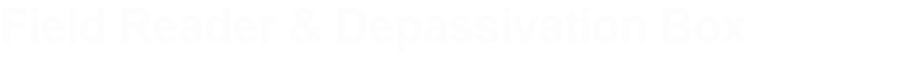 Field Reader & Depassivation Box